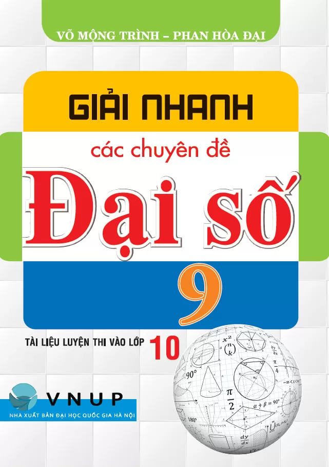 GIẢI NHANH CÁC CHUYÊN ĐỀ ĐẠI SỐ LỚP 9 (Tài liệu luyện thi vào lớp 10)